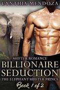 Billionaire Seduction: A Shifter Romance  (The Elephant Shifter Prince) by Cynthia Mendoza
