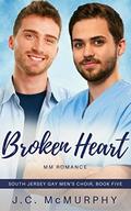 Broken Heart (South Jersey Gay Men's Choir #5) by J.C. McMurphy