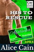 His to Rescue (Alateeka Protection Services #3) by Alice Cain