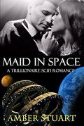 Maid in Space: New Adult Billionaire Science Fiction Romance by Amber Stuart