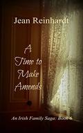 A Time to Make Amends (An Irish Family Saga #6) by Jean Reinhardt