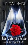 The Ghost Bride and Other Spirited Tales by Linda Madl