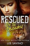 Rescued by the Berserker by Lee Savino