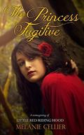 The Princess Fugitive: A Reimagining of Little Red Riding Hood by Melanie Cellier