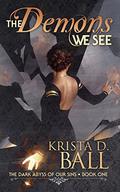 The Demons We See (The Dark Abyss Of Our Sins #1) by Krista D. Ball