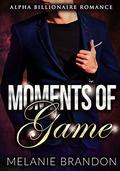 Billionaire Romance: Moments Of Game: An Alpha Billionaire Romance (The Moments #4) by Melanie Brandon