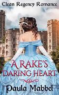A Rake's Daring Heart: Clean Regency Romance by Paula Mabbel