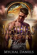Mathias: Dragofin Mated: Book 3 (Dragonfin Mated #3) by Mychal Daniels