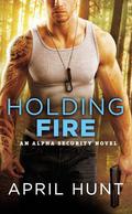 Holding Fire (Alpha Security #2) by April Hunt