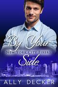 By Your Side (New York City Fixers #2) by Ally Decker