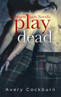 Play Dead by Avery Cockburn