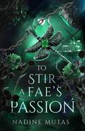 To Stir a Fae's Passion (Love and Magic #3) by Nadine Mutas