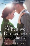 When We Danced at the End of the Pier (Brighton Girls Trilogy #3) by Sandy Taylor