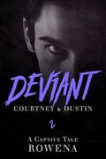 Deviant: Courtney & Dustin: A Captive Tale (The Billionaire Voyeur #2) by Rowena