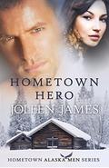 Hometown Hero (Hometown Alaska Men #2) by Joleen James