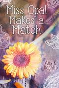 Miss Opal Makes a Match (A Miss Opal Story #1) by Amy Rognlie