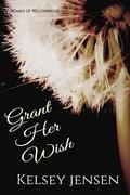 Grant Her Wish (Women of Willowbrook #2) by Kelsey Jensen