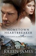 Hometown Heartbreaker (Hometown Alaska Men #3) by Joleen James