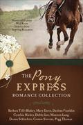 The Pony Express Romance Collection: Historic Express Mail Route Delivers Nine Inspiring Romances (Love & Romance Collections) by Debby Lee