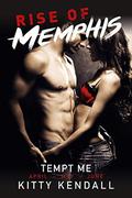 Rise of Memphis Tempt Me: 3 book bundle: Containing April, May and June Chronicles (Rise of Memphis bundle #2) by Kitty Kendall
