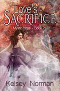 Love's Sacrifice (Mystic Hope, #2) by Kelsey Norman