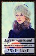 Mail Order Bride - Alice in Winterland: Sweet Clean Western Cowboy Romance (Seasons #3) by Annie Lane