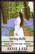 Mail Order Bride - Spring Belle: Sweet Clean Western Cowboy Romance (Seasons #4) by Annie Lane