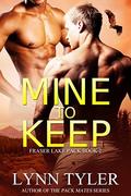 Mine to Keep (Fraser Lake Pack #2) by Lynn Tyler