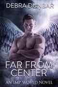 Far From Center: An Imp World Novel by Debra Dunbar
