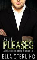 As He Pleases  (Book Four): Alpha Billionaire Romance Series by Ella Sterling