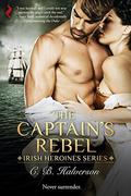 The Captain's Rebel (Irish Heroines #1) by C.B. Halverson