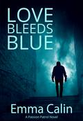 Love Bleeds Blue (Passion Patrol, #4) by Emma Calin