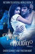 A Vampire Holiday (Return to Fateful World #3) by Tristan Hunt