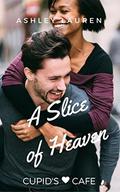 A Slice of Heaven (Cupid's Cafe Where love is on the menu #6) by Ashley Lauren
