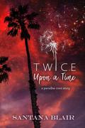Twice Upon A Time (Paradise Cove #2) by Santana Blair