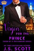 Virgin for the Prince (Taken By A Trillionaire) by J. S. Scott