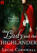 The Lady and the Highlander (A Highland Fairy Tale #3) by Lecia Cornwall
