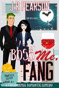 Boss Me, FANG: A Paranormal Romantic Comedy  (Monster Haven) by J R Pearson