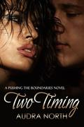 Two Timing (Pushing the Boundaries #2) by Audra North