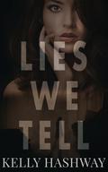 Lies We Tell by Kelly Hashway