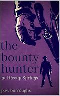 Bounty Hunter at Hiccup Springs (The Hiccup Springs Adventure Western #1) by P.W. Burroughs