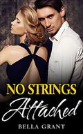 NO STRINGS ATTACHED  (A Billionaire Virgin Romance) by Bella Grant