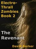 The Revenant (Electro-Thrall Zombies #2) by David Barker