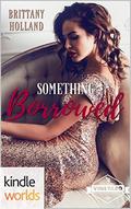 St. Helena Vineyard Series: Something Borrowed  (Kindle Worlds Novella) by Brittany Holland