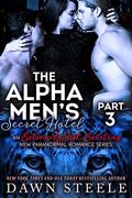 The Alpha Men's Secret Hotel 3: A BBW Paranormal Romance by Dawn Steele