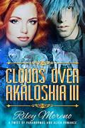 Clouds Over Akaloshia III  (Clouds Over Akaloshia Sci-Fi Paranormal Romance) by Riley Moreno