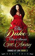 The Duke That Almost Got Away: Regency Romance (Chance at Love #3) by Ruby Eden