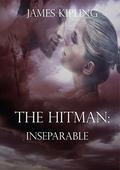 The Hitman: Inseparable (Hitman Series #2) by James Kipling