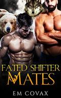 Fated Shifter Mates: Gay Paranormal Romance by Em Covax