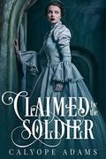 Claimed By The Solider by Calyope Adams